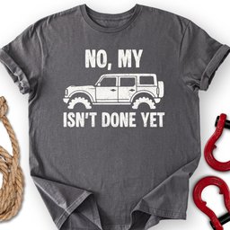 Bro Not Done T Shirt Gift For Offroad Enthusiast