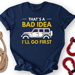 Bad Idea T Shirt Gift For Offroad Enthusiast