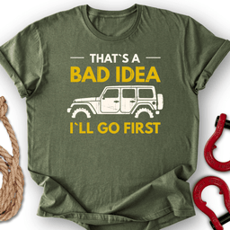 Bad Idea T Shirt Gift For Offroad Enthusiast