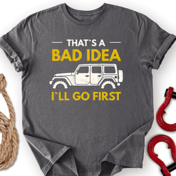 Bad Idea T Shirt Gift For Offroad Enthusiast