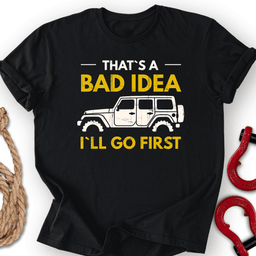 Bad Idea T Shirt Gift For Offroad Enthusiast