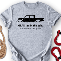 I Am Glad T Shirt Gift For Offroad Enthusiast