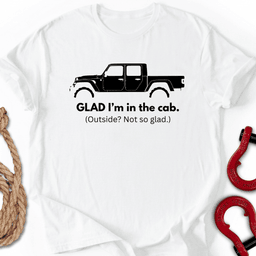I Am Glad T Shirt Gift For Offroad Enthusiast