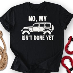 Not Done T Shirt Gift For Offroad Enthusiast