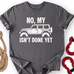 Not Done T Shirt Gift For Offroad Enthusiast