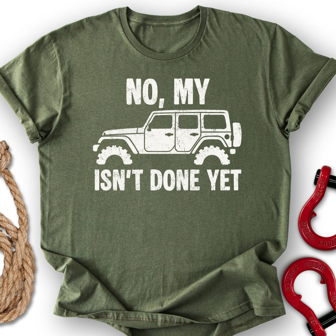 Not Done T Shirt Gift For Offroad Enthusiast