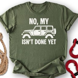 Not Done T Shirt Gift For Offroad Enthusiast