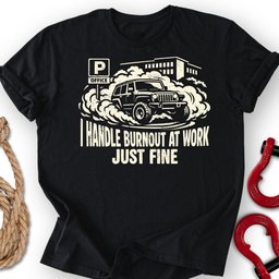 Burnout At Work T Shirt Gift For Offroad Enthusiast