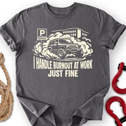 Burnout At Work T Shirt Gift For Offroad Enthusiast