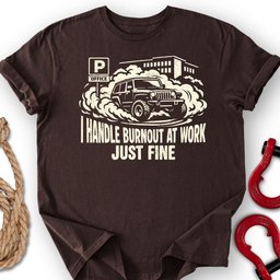 Burnout At Work T Shirt Gift For Offroad Enthusiast
