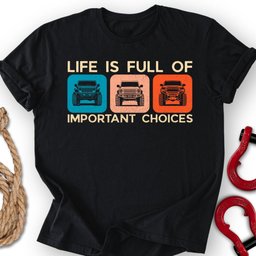 Important Choices T Shirt Gift For Offroad Enthusiast