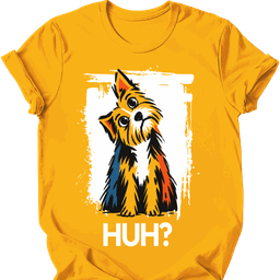 Yorkshire Terrier Huh Dog T Shirt Gift For Dog Lover