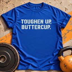 Toughen Up Buttercup T Shirt Gift For Fitness Lover