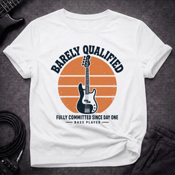 Barely Qualified T Shirt Gift For Bass Player