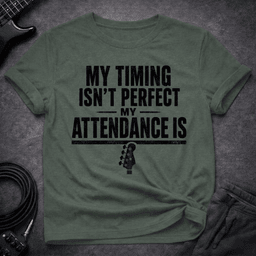 Perfect Attendance T Shirt Gift For Bass Player