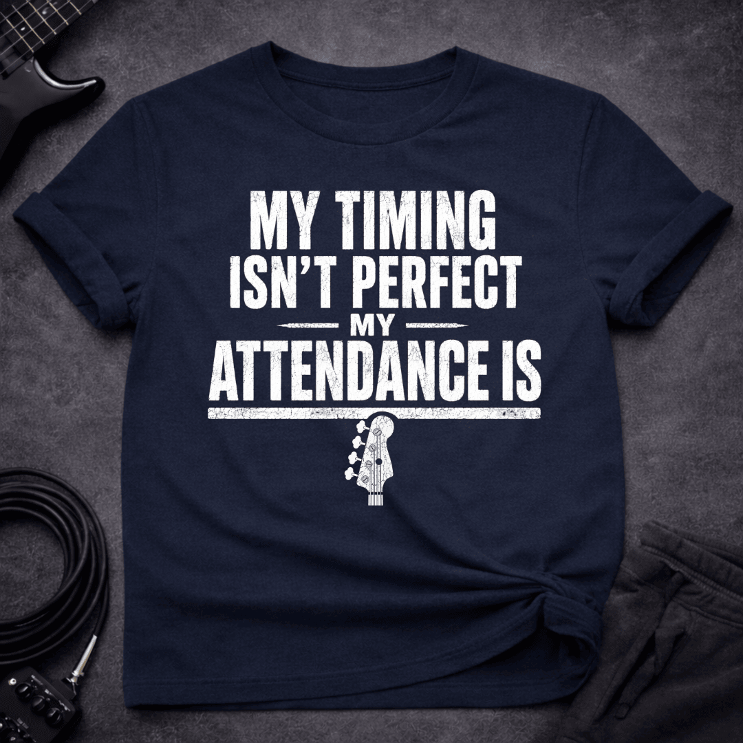 Perfect Attendance T Shirt Gift For Bass Player
