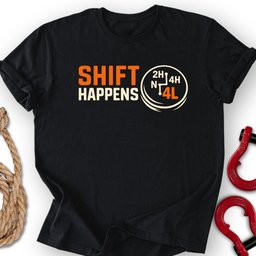 Shift Happens T Shirt Gift For Offroad Enthusiast