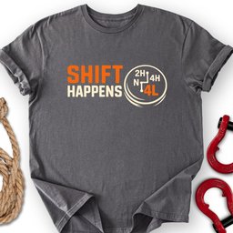 Shift Happens T Shirt Gift For Offroad Enthusiast