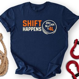 Shift Happens T Shirt Gift For Offroad Enthusiast