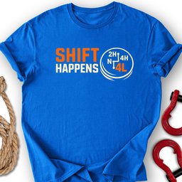 Shift Happens T Shirt Gift For Offroad Enthusiast