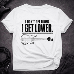 I Get Lower T Shirt Gift For Bass Player