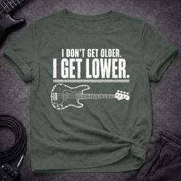 I Get Lower T Shirt Gift For Bass Player