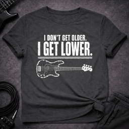 I Get Lower T Shirt Gift For Bass Player