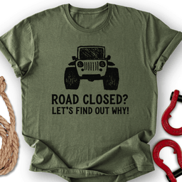 Road Closed T Shirt Gift For Offroad Enthusiast