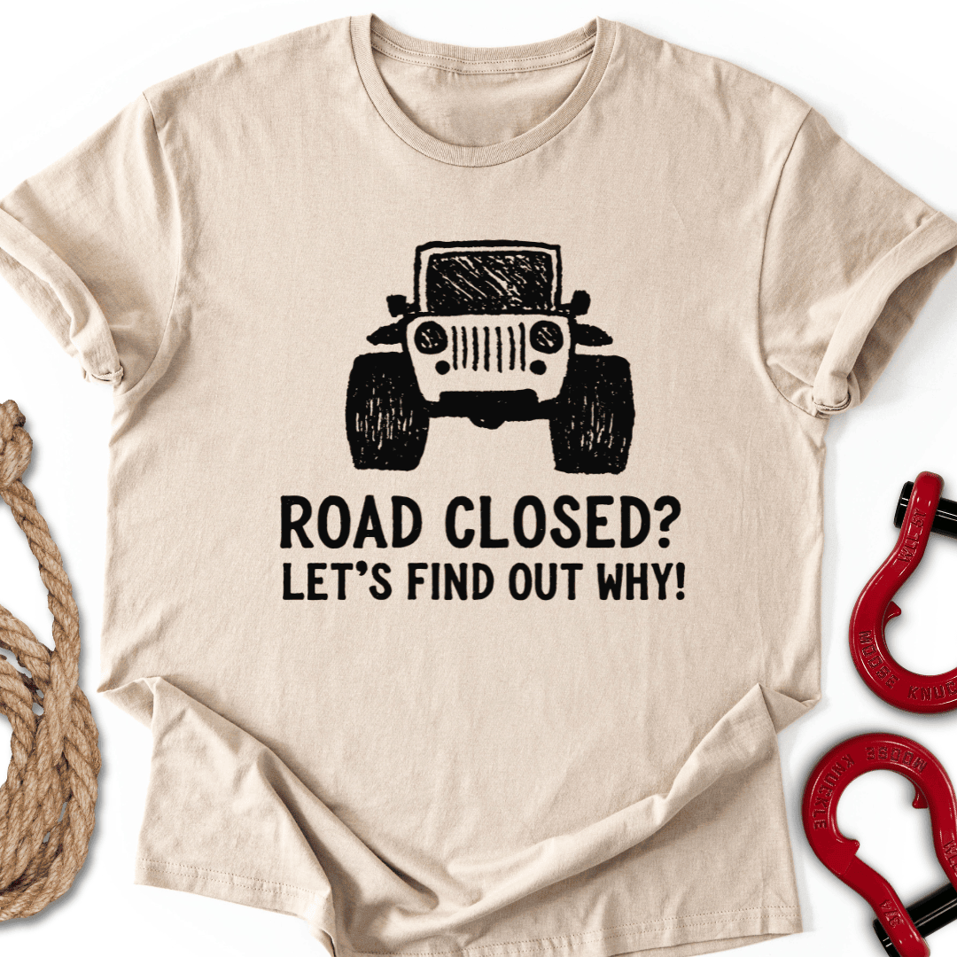 Road Closed T Shirt Gift For Offroad Enthusiast