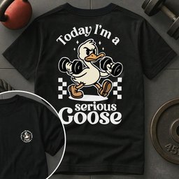 Today Im A Serious Goose T Shirt Gift For Fitness Lover