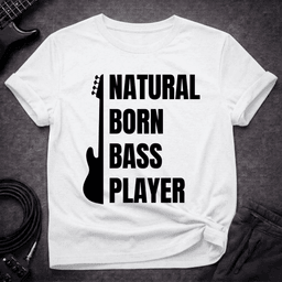 Natural Born Bass Player T Shirt Gift For Bass Player