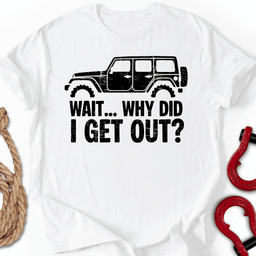 Wait Why T Shirt Gift For Offroad Enthusiast
