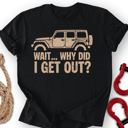 Wait Why T Shirt Gift For Offroad Enthusiast