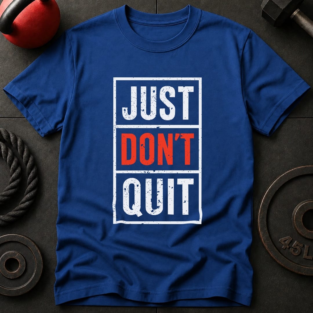 Just Dont Quit T Shirt Gift For Fitness Lover