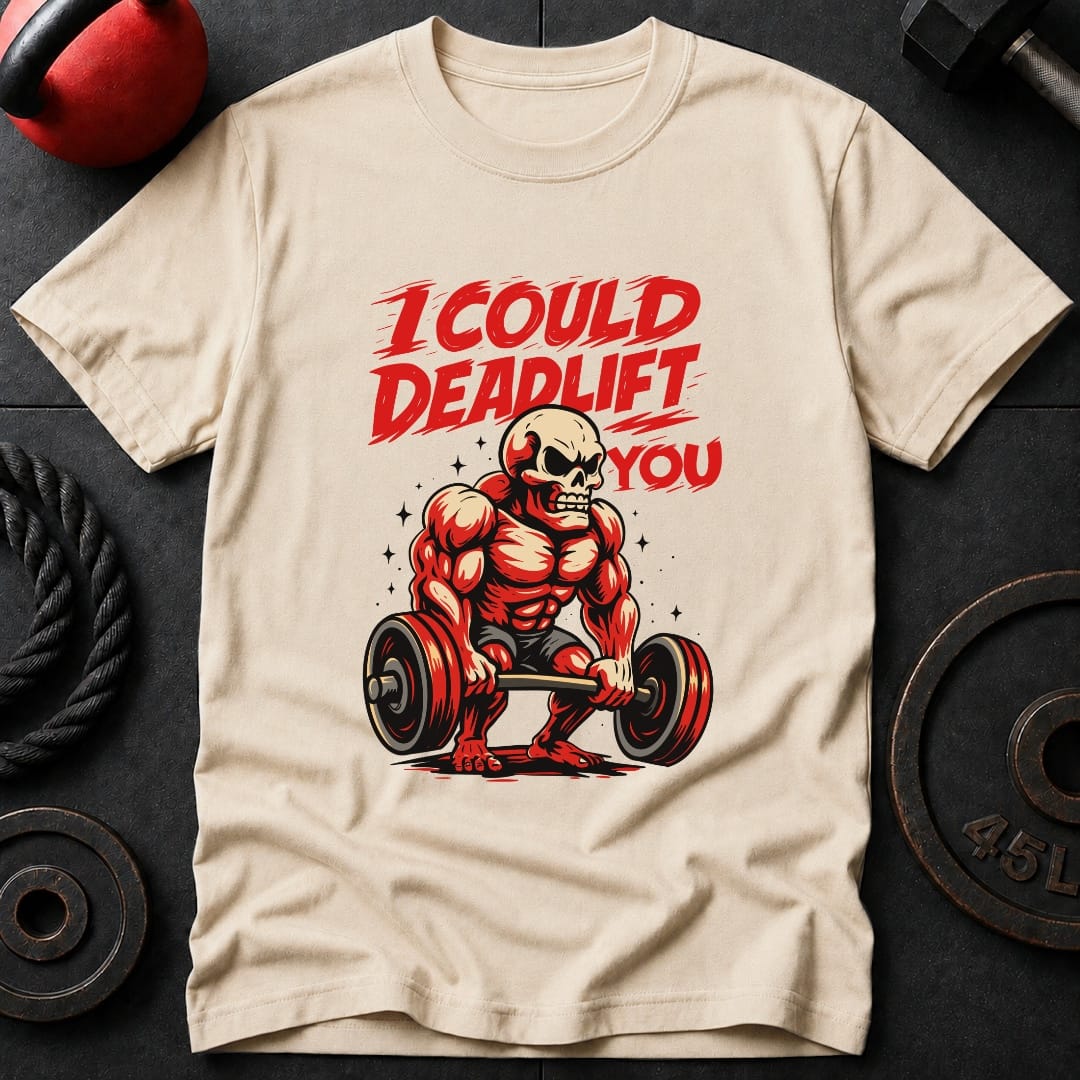 I Could Deadlift You T Shirt Gift For Fitness Lover