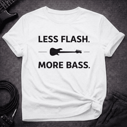Less Flash More Bass T Shirt Gift For Bass Player