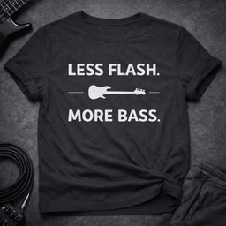 Less Flash More Bass T Shirt Gift For Bass Player