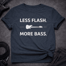 Less Flash More Bass T Shirt Gift For Bass Player