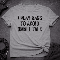 Avoid Small Talk T Shirt Gift For Bass Player