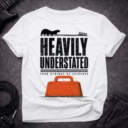 Heavily Understated T Shirt Gift For Bass Player