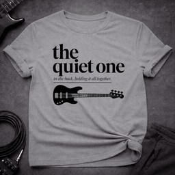 The Quiet One T Shirt Gift For Bass Player