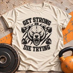 Get Strong Or Die Trying T Shirt Gift For Fitness Lover