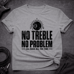 No Treble No Problem T Shirt Gift For Bass Player