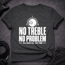 No Treble No Problem T Shirt Gift For Bass Player