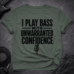 Unwarranted Confidence T Shirt Gift For Bass Player