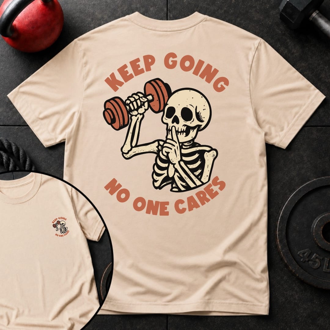 Keep Going No One Cares T Shirt Gift For Fitness Lover