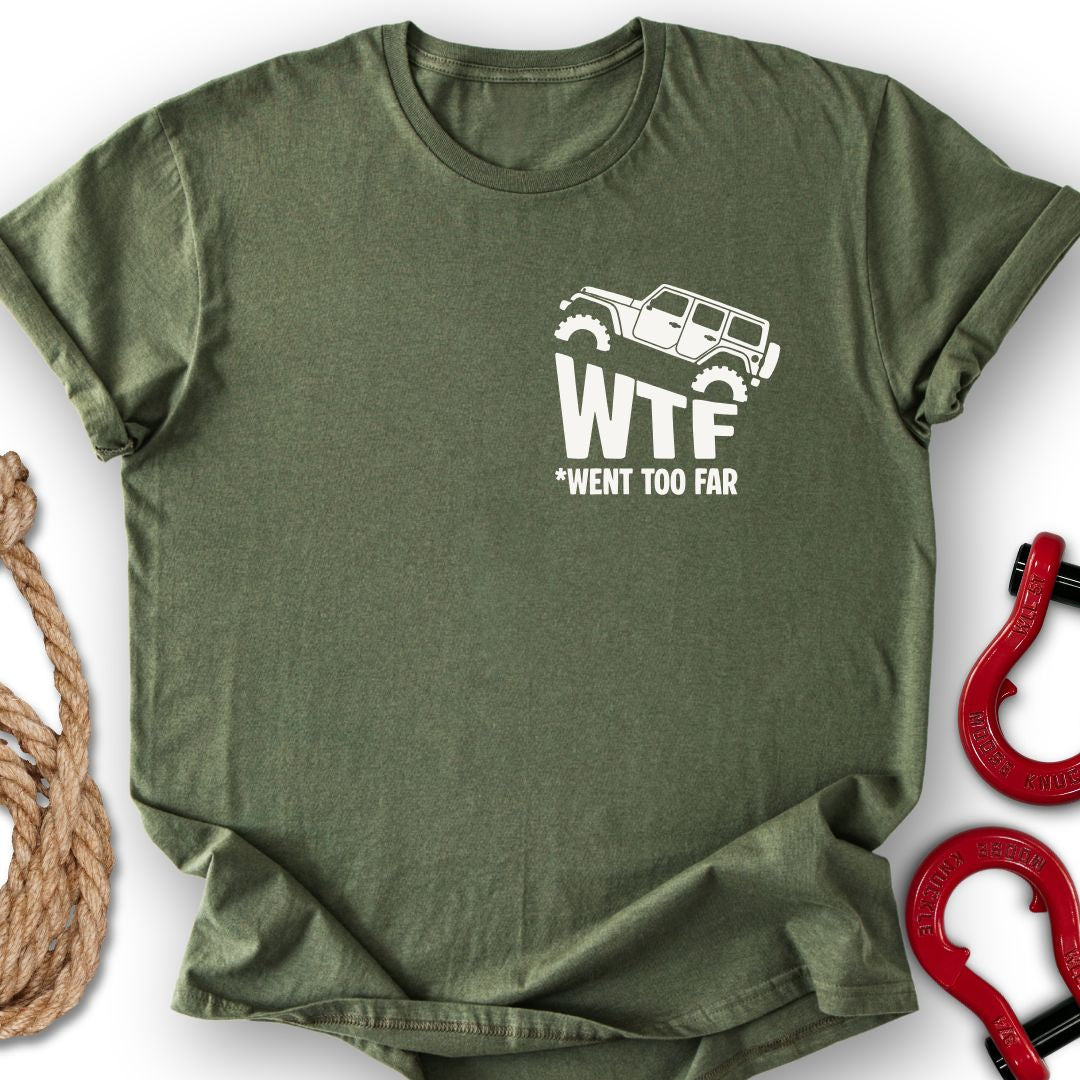 Went Too Far T Shirt Gift For Offroad Enthusiast