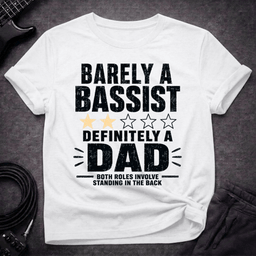 Barely A Bassist Dad T Shirt Gift For Dad