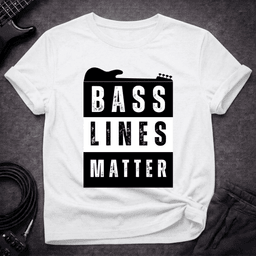 Bass Lines Matter T Shirt Gift For Bass Player
