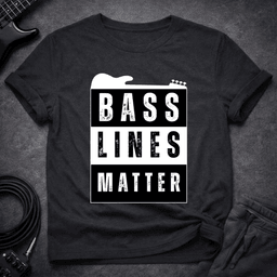 Bass Lines Matter T Shirt Gift For Bass Player